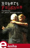 Vzpomínky na jedno dobrodružství - Robert Fulghum