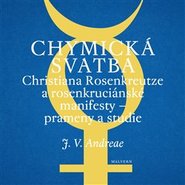 Chymická svatba Christiana Rosenkreutze a rosenkruciánské manifesty – prameny a studie