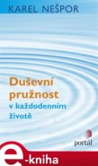 Duševní pružnost v každodenním životě - Karel Nešpor