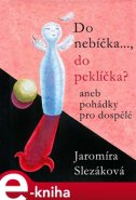 Do nebíčka..., do peklíčka? - Jaromíra Slezáková