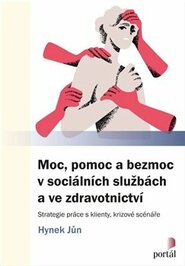 Moc, pomoc a bezmoc v sociálních službách a ve zdravotnictví - Hynek Jůn