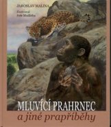 Mluvící prahrnec a jiné prapříběhy - Jaroslav Malina