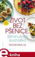 Život bez pšenice: 30minutová kuchařka - William R. Davis