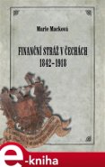 Finanční stráž v Čechách 1842 - 1918 - Marie Macková
