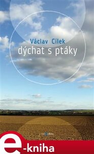 Dýchat s ptáky - Václav Cílek