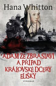 Adam ze Zbraslavi a případ královské dcery Elišky - Hana Whitton