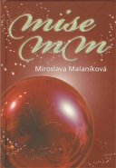 Mise MM aneb Mesiáš přijde za sedm dní - Miroslava Malaníková