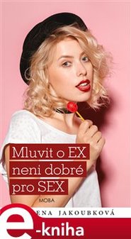Mluvit o EX není dobré pro SEX - Alena Jakoubková
