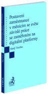 Postavení zaměstnance v měnícím se světě závislé práce se zaměřením na digitální platformy