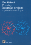 Proměny lékařské profese z pohledu sociologie - Eva Křížová