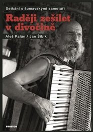 Raději zešílet v divočině - Jan Šibík, Aleš Palán