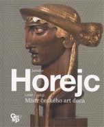 Jaroslav Horejc / Mistr českého art deca - Olga Malá, Martina Lehmannová, Eva NEUMANNOVÁ, Vendula Hnídková
