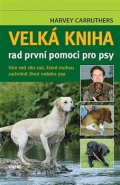 Velká kniha rad první pomoci pro psy - Harvey Carruthers