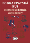Podkarpatská Rus – osobnosti její historie, vědy a kultury
