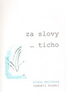 Za slovy ... ticho - Alena Malíková, Radomil Hradil