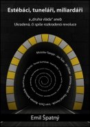 Estébáci, tuneláři, miliardáři a...&quot;druhá&quot; vláda aneb - Emil Špatný
