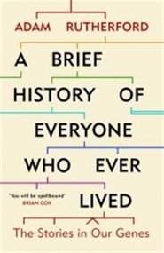 A Brief History of Everyone Who Ever Lived: The Stories in Our Genes - Adam Rutherford
