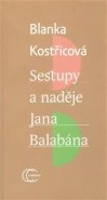 Sestupy a naděje Jana Balabána - Blanka Kostřicová