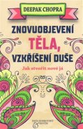 Znovuobjevení těla, vzkříšení duše - Deepak Chopra