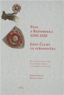 Páni z Rožmberka 1250–1520: Jižní Čechy ve středověku - Robert Šimůnek, Roman Lavička