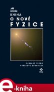 Kniha o nové fyzice - Jiří Horák
