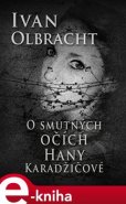 O smutných očích Hany Karadžičové - Ivan Olbracht