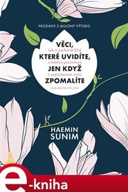 Věci, které uvidíte, jen když zpomalíte - Haemin Sunim