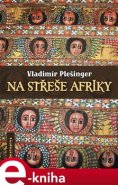 Na střeše Afriky - Vladimír Plešinger