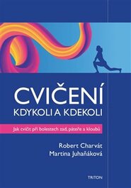 Cvičení kdykoli a kdekoli - Robert Charvát, Martina Juhaňáková