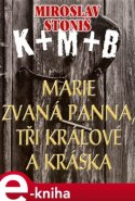Marie zvaná Panna, tři králové a Kráska - Miroslav Stoniš