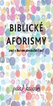 Biblické aforismy aneb s Bohem přeskočím i zeď