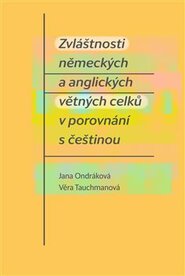 Zvláštnosti německých a anglických větných celků v porovnání s češtinou - Věra Tauchmanová, Jana Ondráková