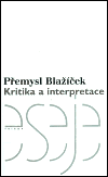 Kritika a interpretace - Přemysl Blažíček