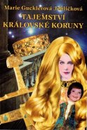 Tajemství královské koruny - Marie Gucklerová Jehličková
