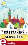 Křesťanský slovníček - Jiří Glet