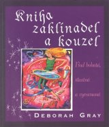 Kniha zaklínadel a kouzel - Deborah Gray