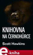 Knihovna na Černohůrce - Scott Hawkins