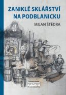 ZANIKLÉ SKLÁŘSTVÍ NA PODBLANICKU