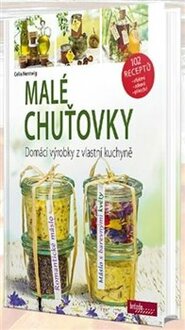 Malé chuťovky - Domácí výrobky z vlastní kuchyně - Celie Nentwig