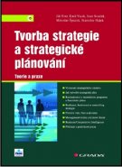 Tvorba strategie a strategické plánování - Jiří Fotr, Emil Vacík, Ivan Souček, Miroslav Špaček, Stanislav Hájek