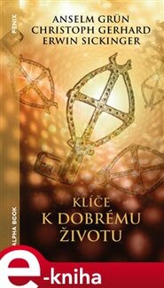 Klíče k dobrému životu - Anselm Grün, Christoph Gerhard, Erwin Sickinger
