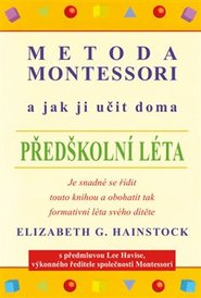 Metoda Montessori a jak ji učit doma – předškolní léta - Elizabeth G. Hainstock