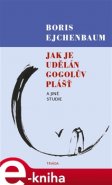 Jak je udělán Gogolův Plášť a jiné studie - Boris Ejchenbaum