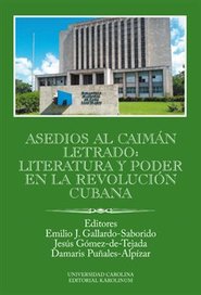 Asedios al caimán letrado: literatura y poder en la Revolución Cubana - Gallardo-Saborido