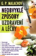 Neobvyklé způsoby uzdravení a léčby - Gennadij Malachov