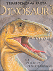 Dinosauři - Trojrozměrná fakta - Richard Dungworth