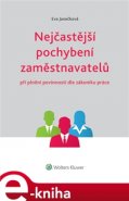 Nejčastější pochybení zaměstnavatelů při plnění povinností dle zákoníku práce - Eva Janečková