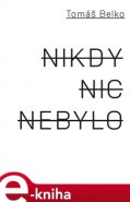 Nikdy nic nebylo - Tomáš Belko