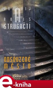 Odsouzené město - Arkadij Strugackij, Boris Strugackij