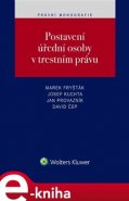 Postavení úřední osoby v trestním právu - Marek Fryšták, Josef Kuchta, Jan Provazník, David Čep